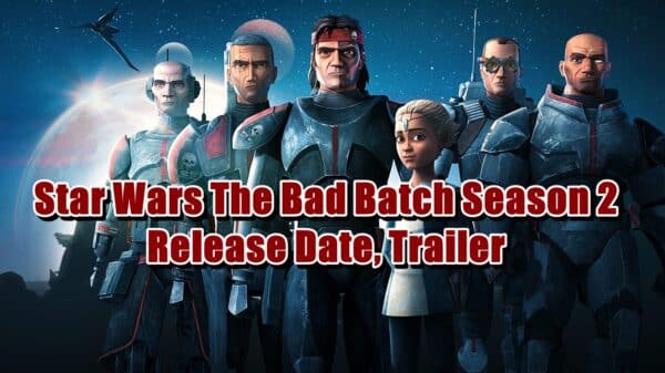 Star Wars The Bad Batch Season 2 Release Date, Trailer