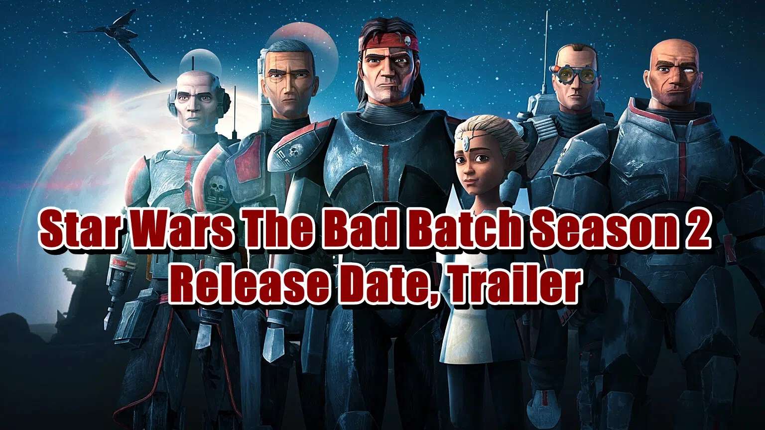 Star Wars The Bad Batch Season 2 Release Date, Trailer