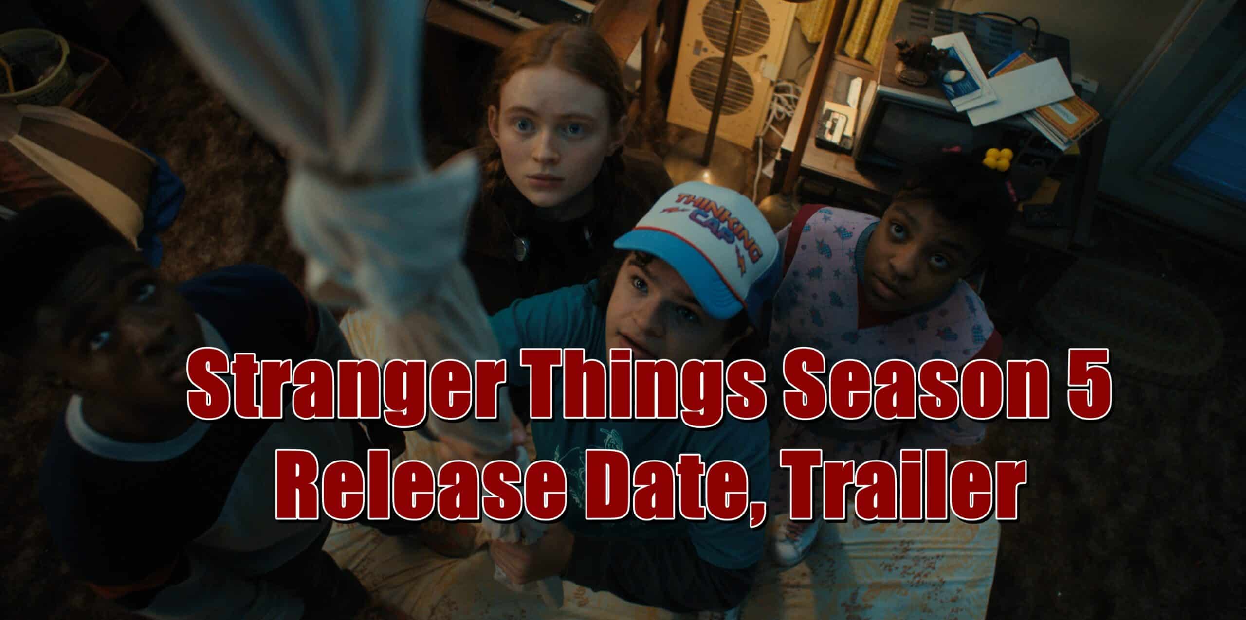 Stranger Things Season 5 Release Date, Trailer