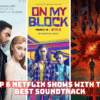 Top 6 Netflix Shows with the Best Soundtrack
