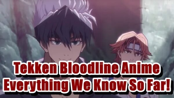 Tekken Bloodline Anime - Everything We Know So Far!