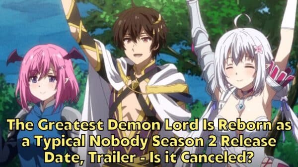 The Greatest Demon Lord Is Reborn as a Typical Nobody Season 2 Release Date, Trailer - Is it Canceled?