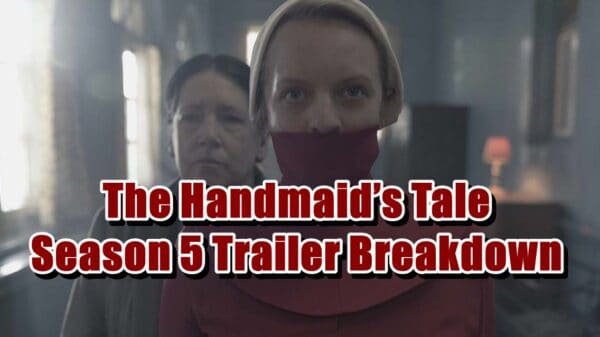 The Handmaids Tale Season 5 Trailer Breakdown