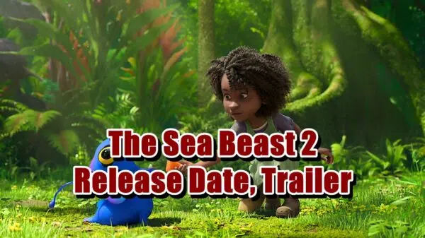 The Sea Beast 2 Release Date, Trailer