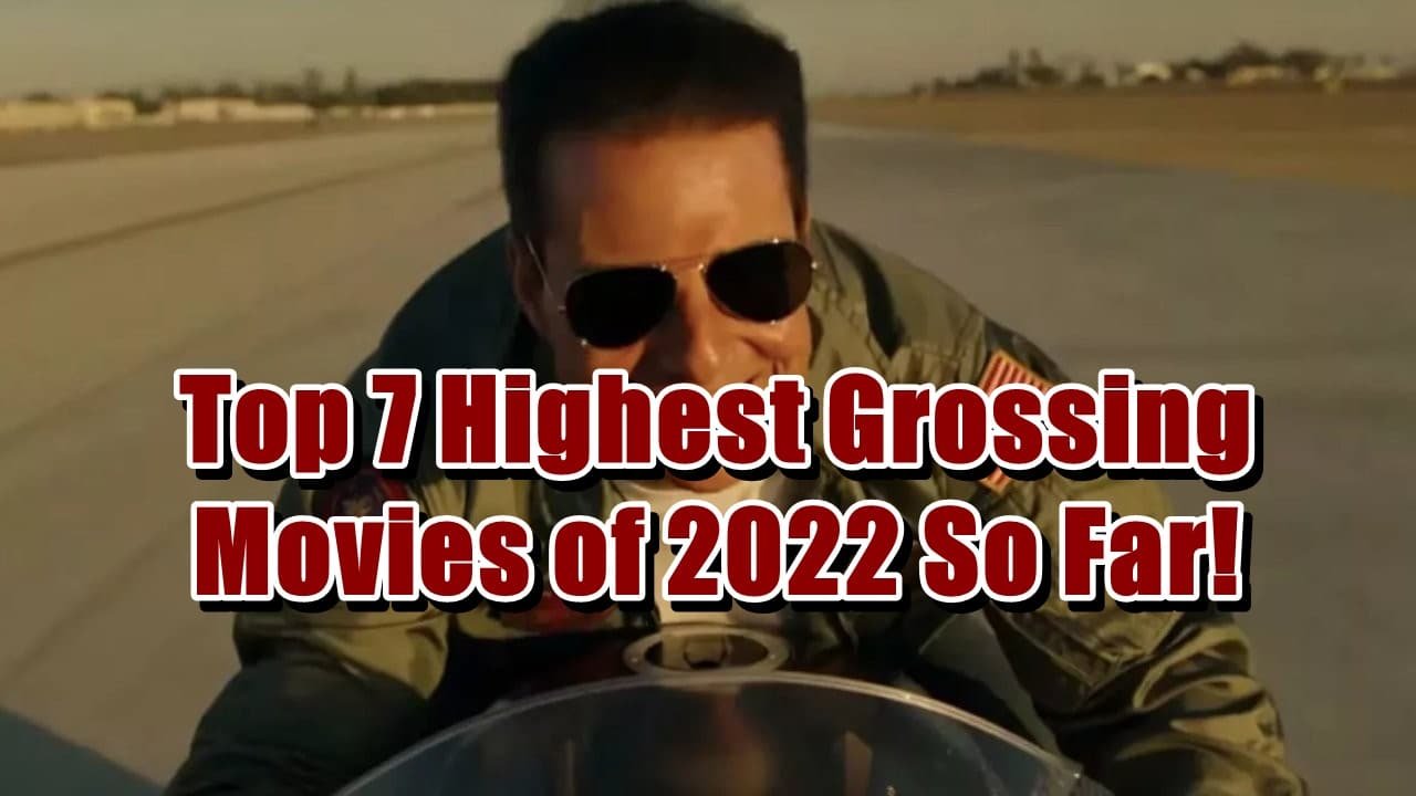 Top 7 Highest Grossing Movies of 2022 So Far!
