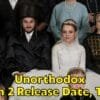 Unorthodox Season 2 Release Date, Trailer - Is it Canceled?