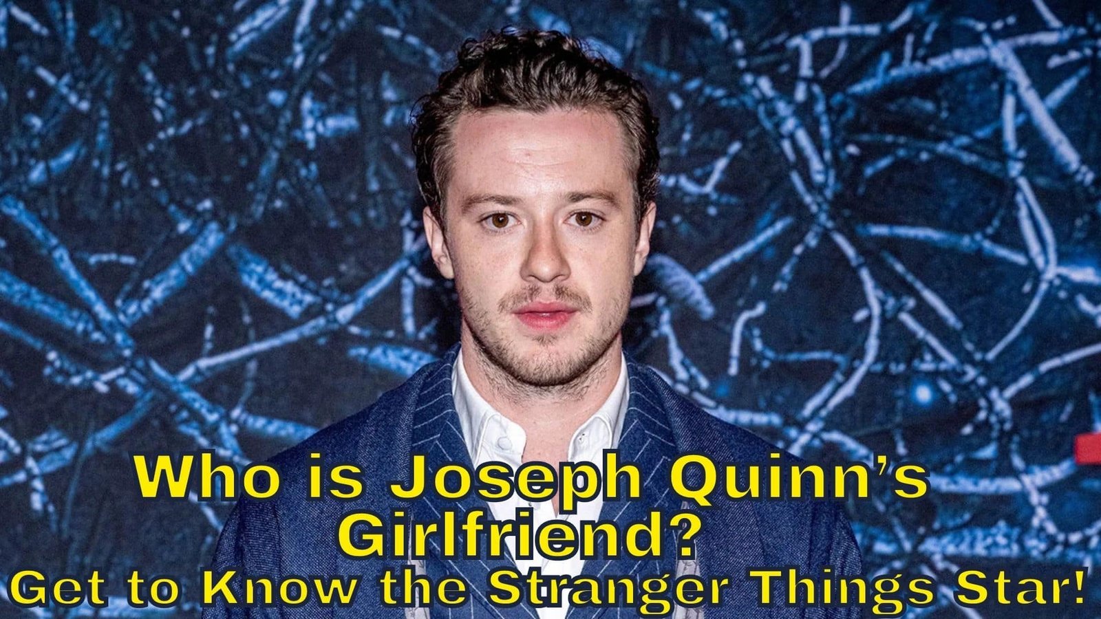 Who is Joseph Quinn’s Girlfriend? - Get to Know the Stranger Things Star!