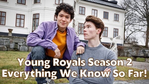 Young Royals Season 2 Everything We Know So Far!