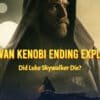 Obi-Wan Kenobi Ending Explained - Did Luke Skywalker Die?