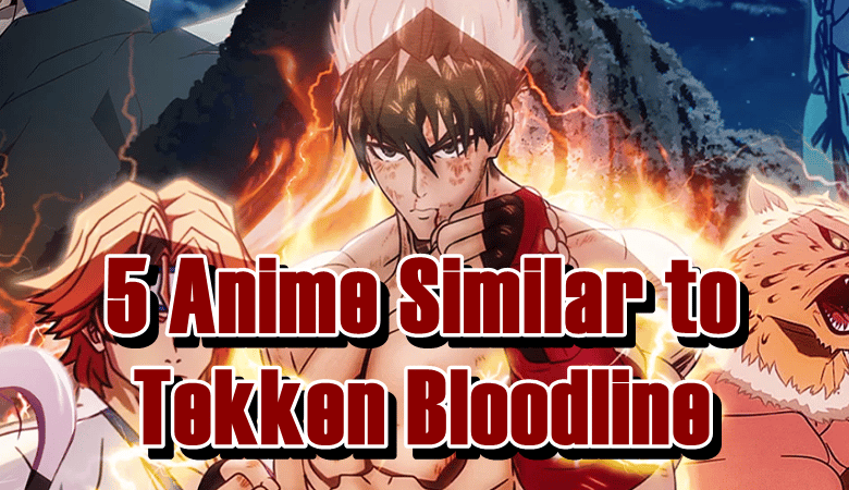 5 Anime Similar to Tekken Bloodline