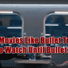 6 Movies Like Bullet Train
