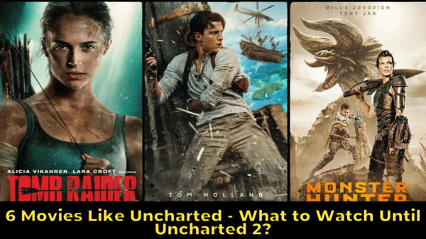 6 Movies Like Uncharted - What to Watch Until Uncharted 2?