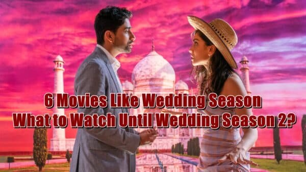 6 Movies Like Wedding Season - What to Watch Until Wedding Season 2
