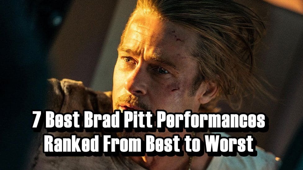 7 Best Brad Pitt Performances Ranked From Best to Worst - Including Bullet Train