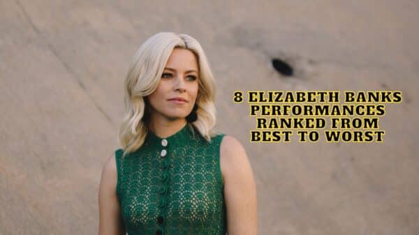 8 Elizabeth Banks Performances Ranked From Best to Worst