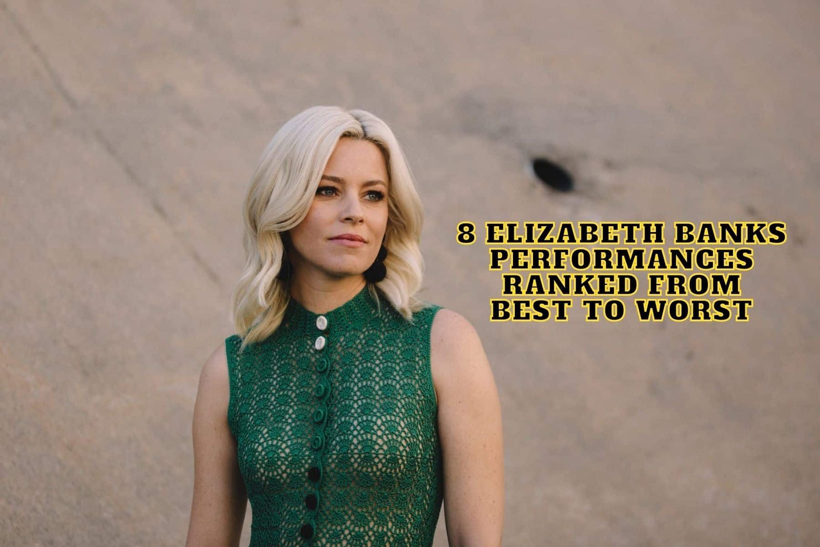 8 Elizabeth Banks Performances Ranked From Best to Worst