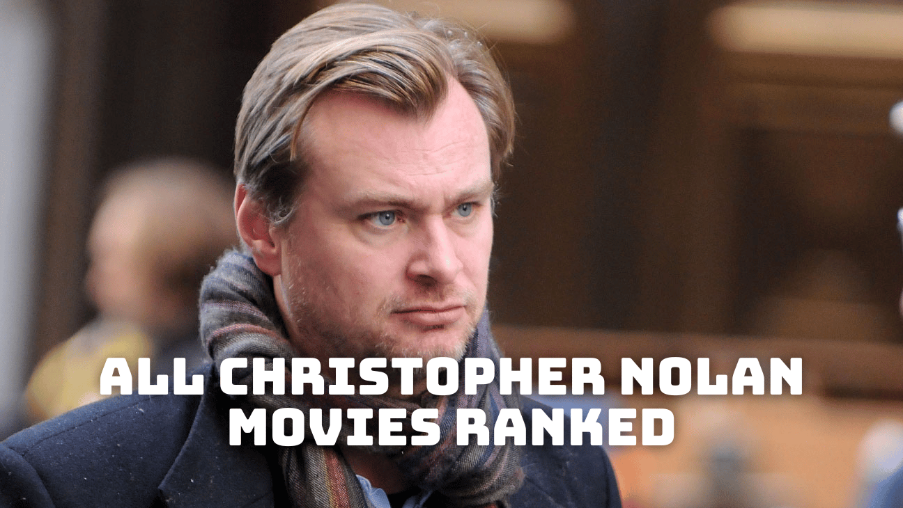 All Christopher Nolan Movies Ranked From Best to Worst
