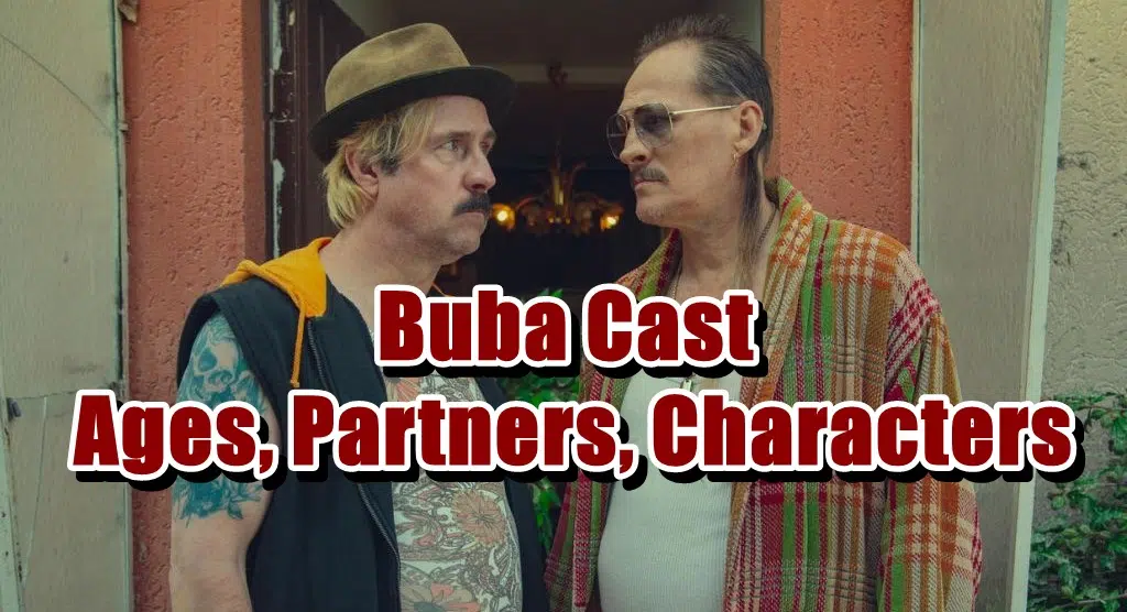 Buba Cast - Ages, Partners, Characters