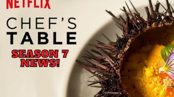Chef’s Table Season 7 News! - Everything We Know So Far!