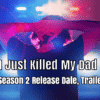 I Just Killed My Dad Season 2 Release Date, Trailer