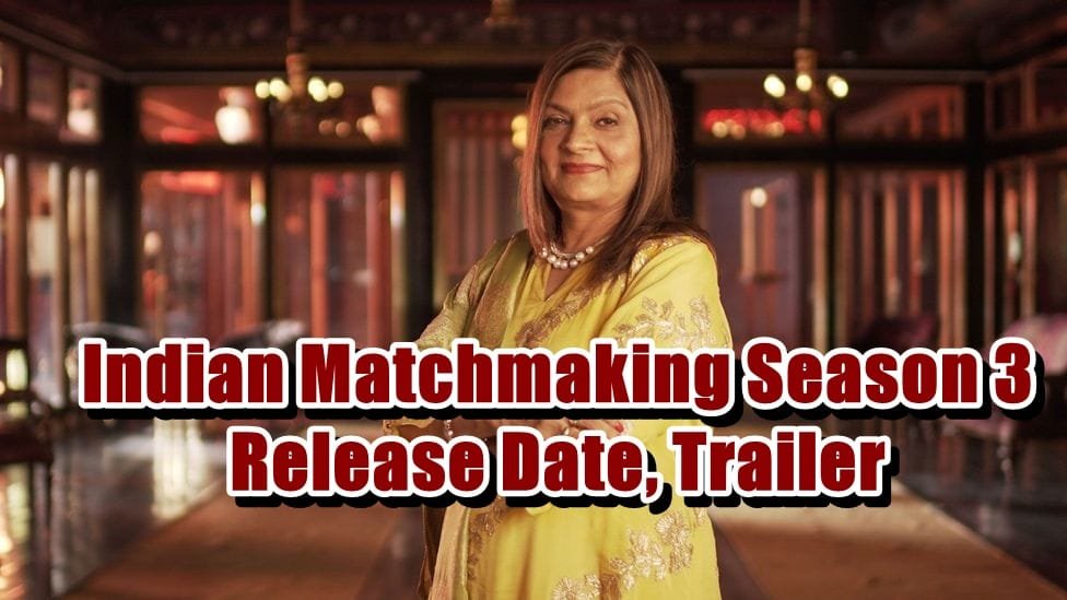 Indian Matchmaking Season 3 Release Date, Trailer