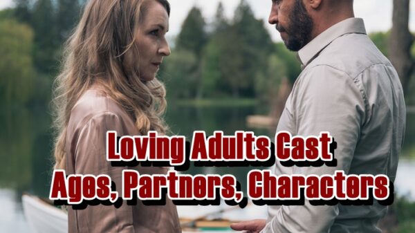 Loving Adults Cast - Ages, Partners, Characters