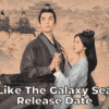 Love Like The Galaxy Season 2 Release Date, Trailer