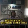 Movies Like Orphan First Kill