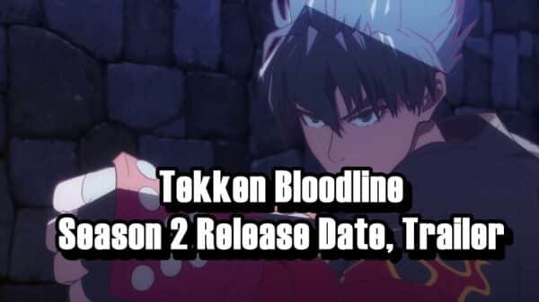 Tekken Bloodline Season 2 Release Date, Trailer