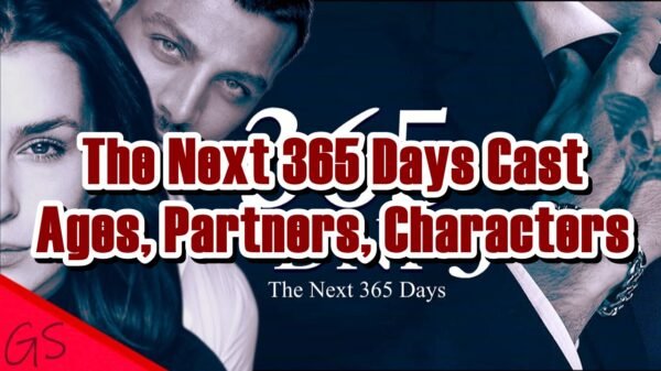 The Next 365 Days Cast - Ages, Partners, Characters