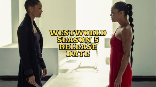 Westworld Season 5 Release Date, Trailer - Is It Canceled?