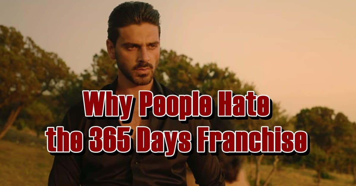 Why People Hate the 365 Days Franchise