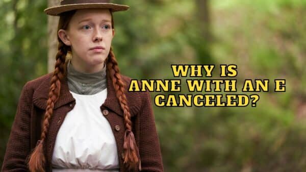 Why is Anne with an E Canceled? - Everything We Know So Far!