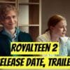 Royalteen 2 Release Date, Trailer