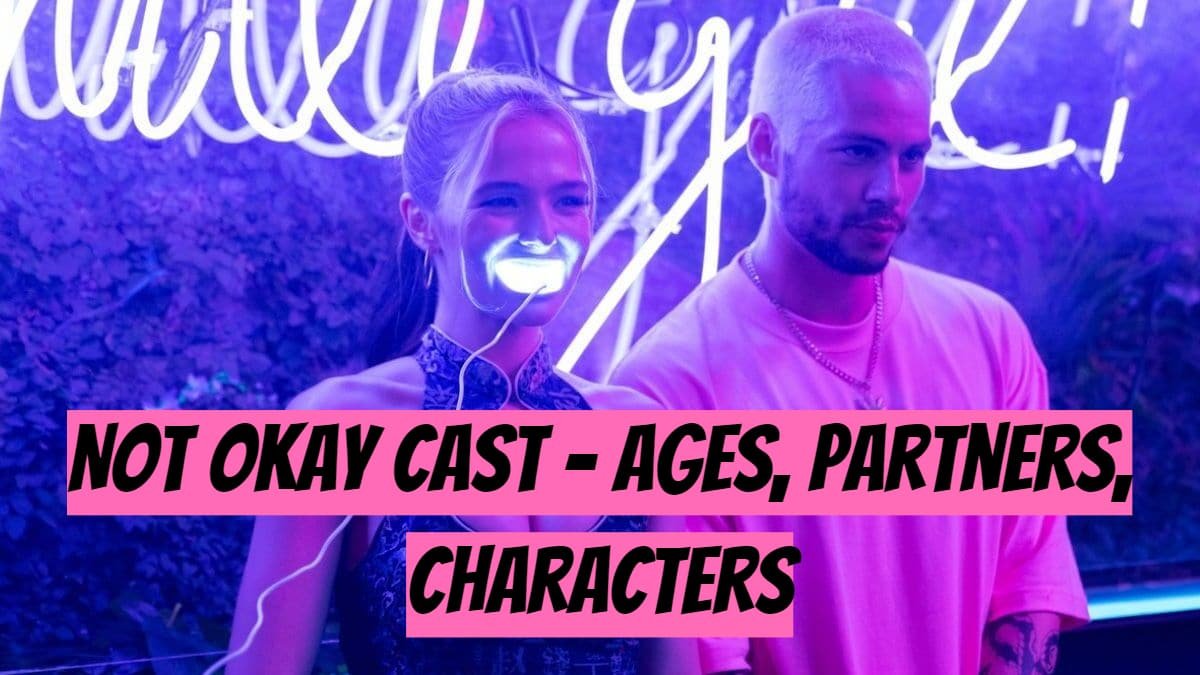 Not Okay Cast - Ages, Partners, Characters