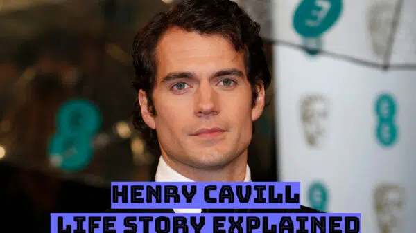 Henry Cavill Life Story Explained