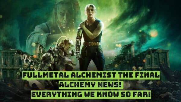 Fullmetal Alchemist The Final Alchemy News! - Everything We Know So Far!