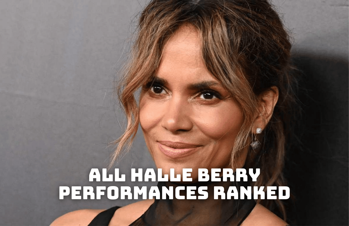All Halle Berry Performances Ranked From Best to Worst!