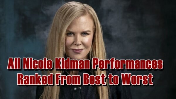 All Nicole Kidman Performances Ranked From Best to Worst