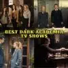 Best Dark Academia TV Shows to Watch in 2022