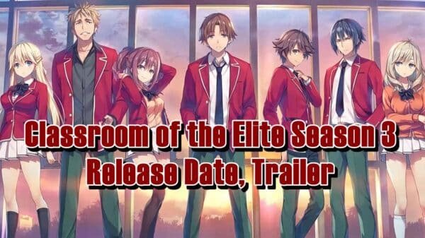 Classroom of the Elite Season 3 Release Date, Trailer