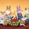 Dogs in Space Cast - Ages, Partners, Characters