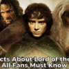 Fun Facts About Lord of the Rings All Fans Must Know