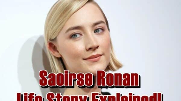 Saoirse Ronan Life Story Explained!