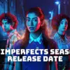 The Imperfects Season 2 Release Date, Trailer
