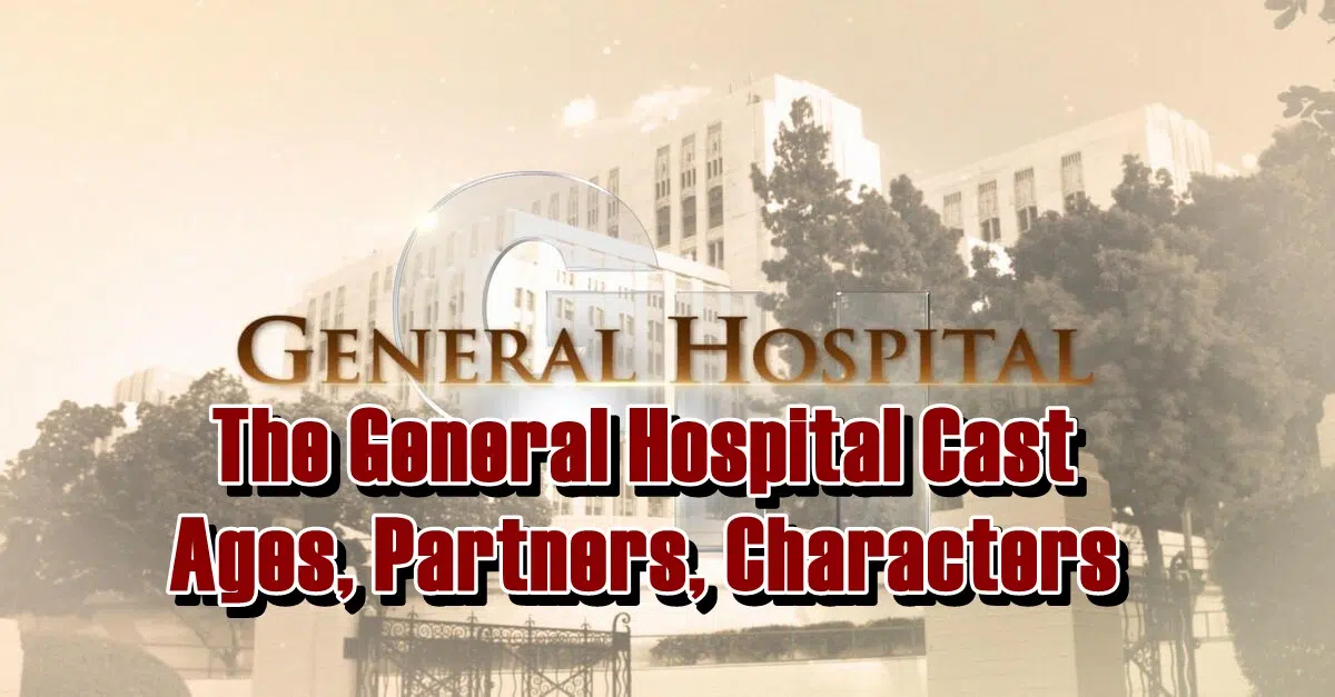 The General Hospital Cast - Ages, Partners, Characters