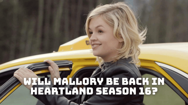 Will Mallory Be Back in Heartland Season 16?