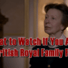 What to Watch If You Are A British Royal Family Fan