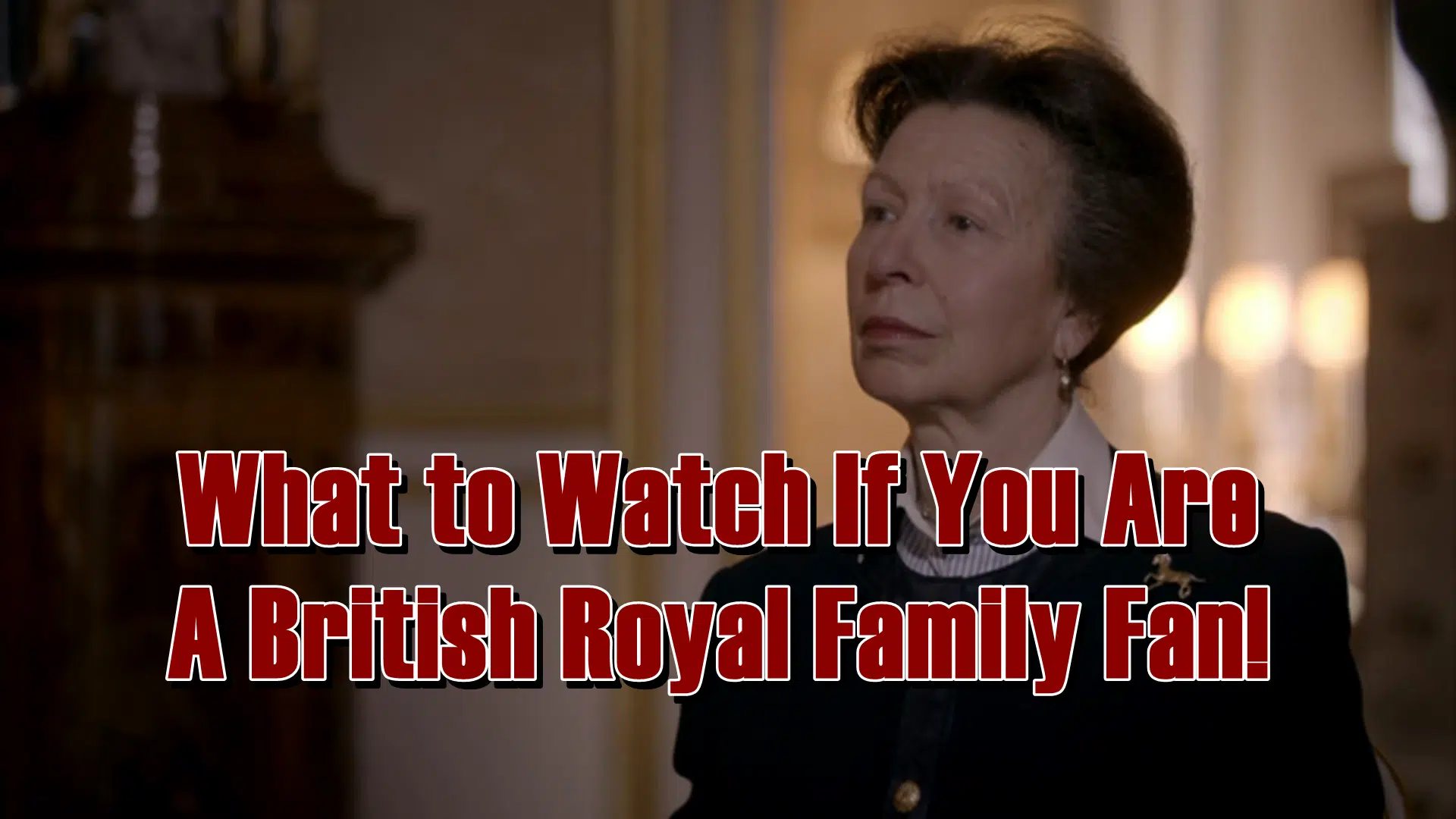 What to Watch If You Are A British Royal Family Fan