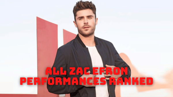 All Zac Efron Performances Ranked From Best to Worst!